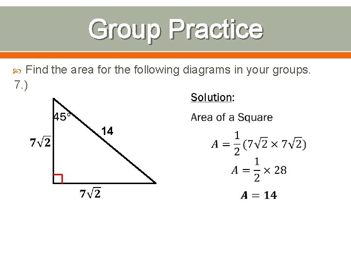 Group Practice Find the area for the following diagrams in your groups. 7. )