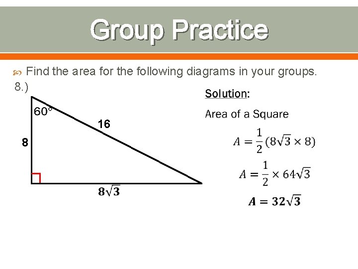 Group Practice Find the area for the following diagrams in your groups. 8. )