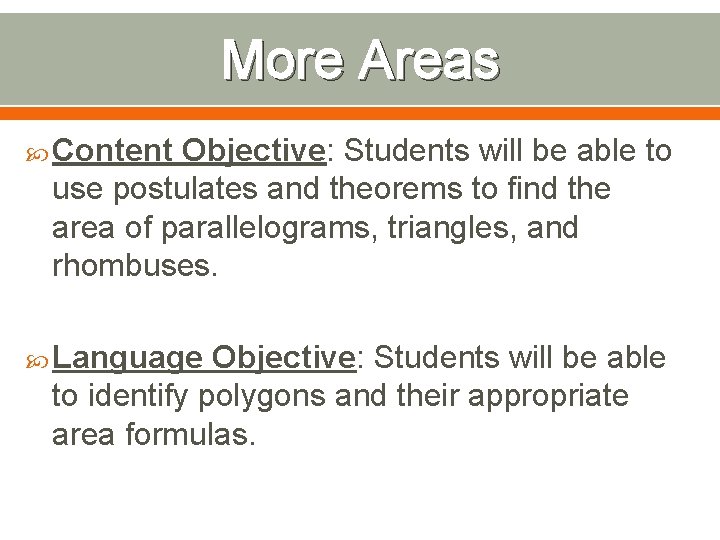 More Areas Content Objective: Students will be able to use postulates and theorems to