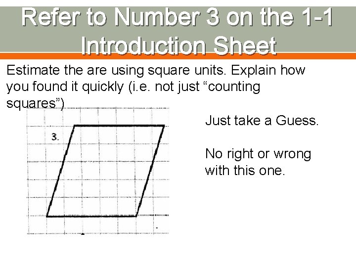 Refer to Number 3 on the 1 -1 Introduction Sheet Estimate the are using
