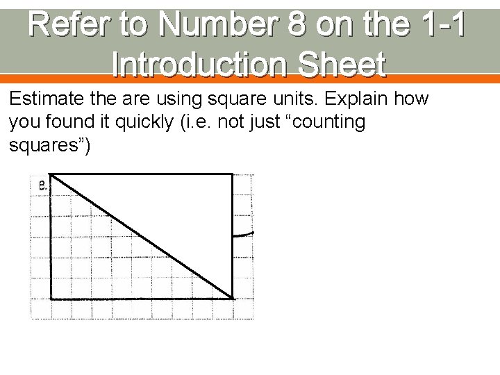 Refer to Number 8 on the 1 -1 Introduction Sheet Estimate the are using