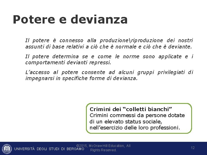 Potere e devianza Il potere è connesso alla produzioneriproduzione dei nostri assunti di base Potere e devianza Il potere è connesso alla produzioneriproduzione dei nostri assunti di base