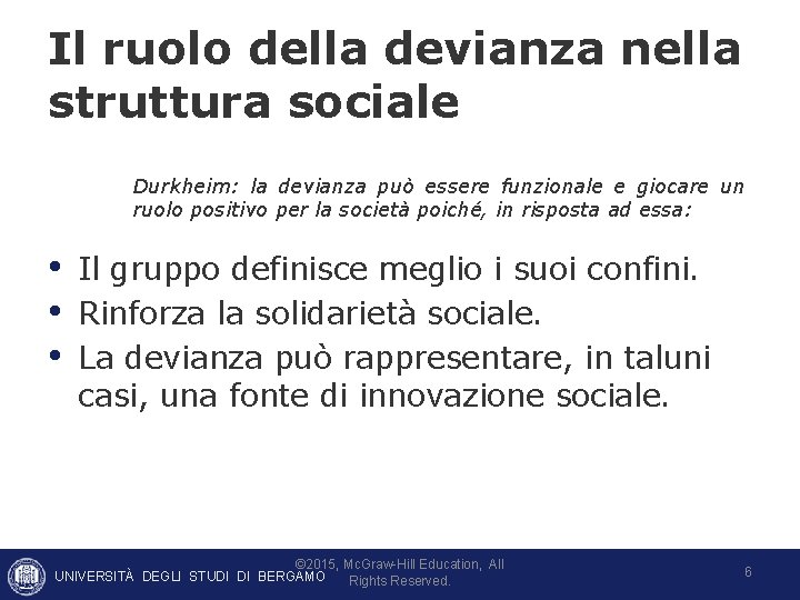 Il ruolo della devianza nella struttura sociale Durkheim: la devianza può essere funzionale e Il ruolo della devianza nella struttura sociale Durkheim: la devianza può essere funzionale e