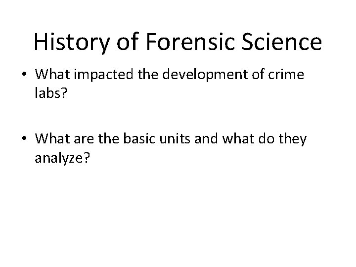 History of Forensic Science • What impacted the development of crime labs? • What