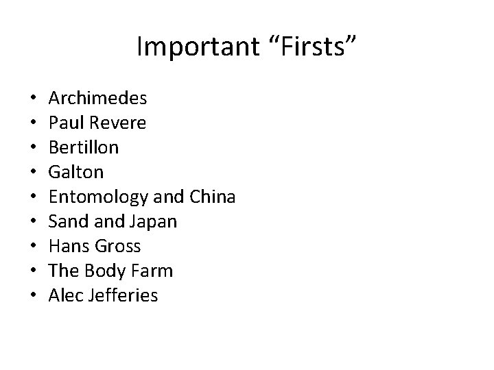 Important “Firsts” • • • Archimedes Paul Revere Bertillon Galton Entomology and China Sand