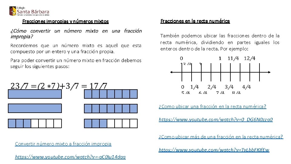 Fracciones impropias y números mixtos • Fracciones en la recta numérica También podemos ubicar