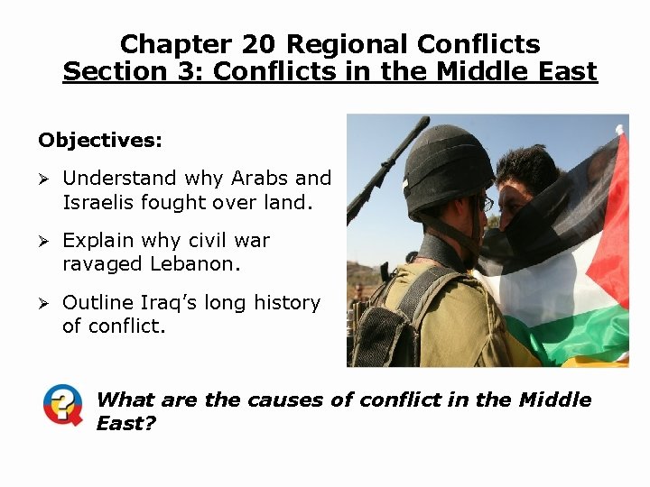 Chapter 20 Regional Conflicts Section 3: Conflicts in the Middle East Objectives: Ø Understand