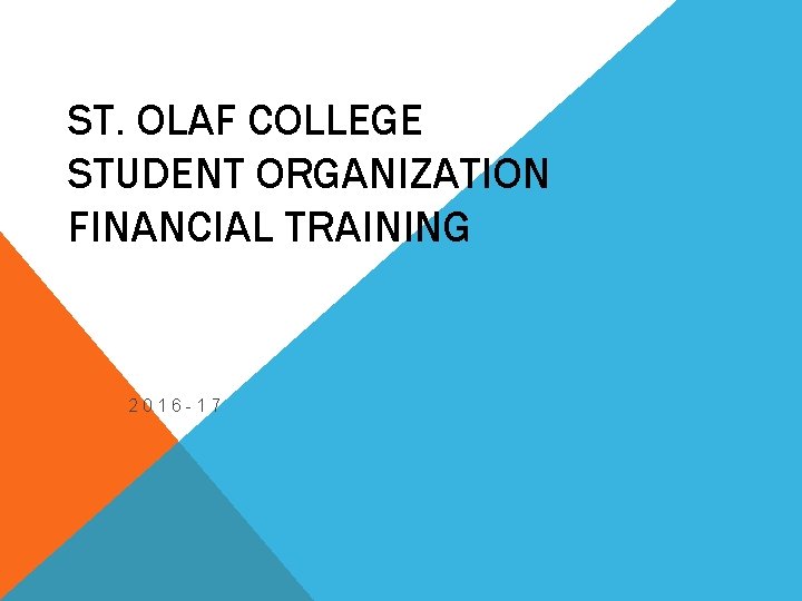 ST. OLAF COLLEGE STUDENT ORGANIZATION FINANCIAL TRAINING 2016 -17 