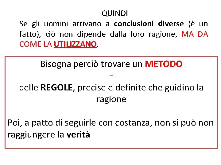 QUINDI Se gli uomini arrivano a conclusioni diverse (è un fatto), ciò non dipende