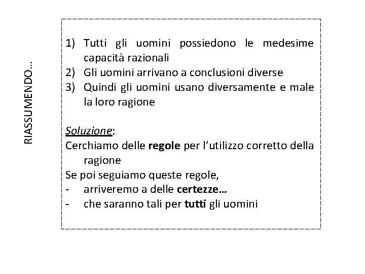 RIASSUMENDO… 1) Tutti gli uomini possiedono le medesime capacità razionali 2) Gli uomini arrivano