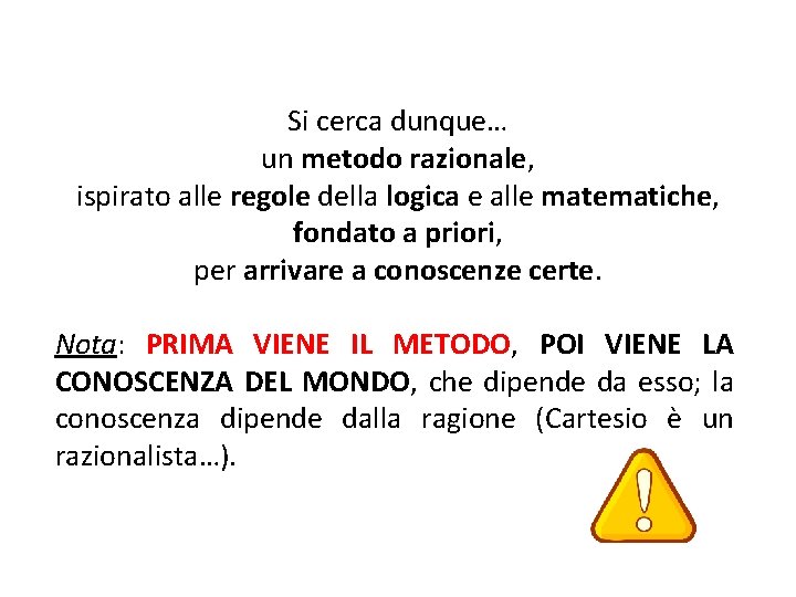 Si cerca dunque… un metodo razionale, ispirato alle regole della logica e alle matematiche,