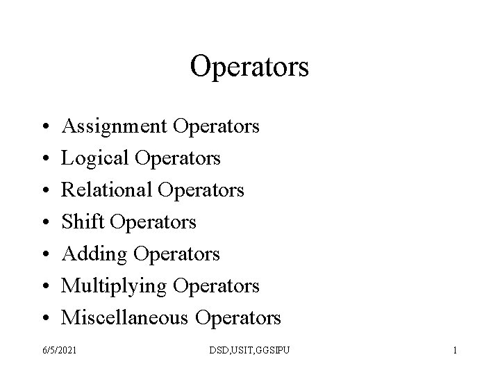 Operators • • Assignment Operators Logical Operators Relational Operators Shift Operators Adding Operators Multiplying