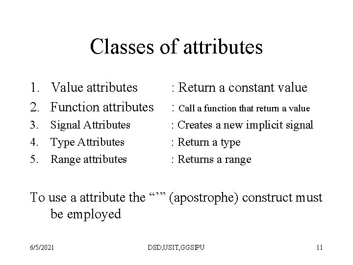 Classes of attributes 1. Value attributes 2. Function attributes : Return a constant value