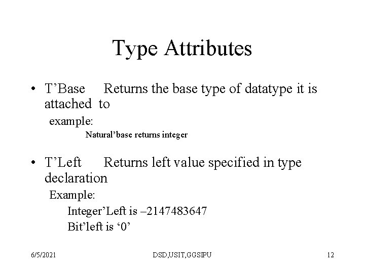 Type Attributes • T’Base Returns the base type of datatype it is attached to