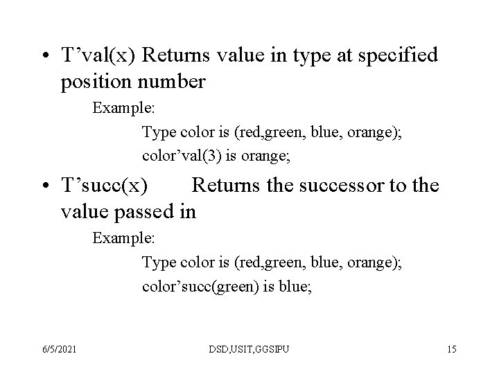  • T’val(x) Returns value in type at specified position number Example: Type color