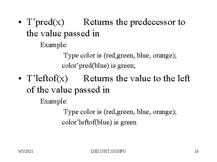  • T’pred(x) Returns the predecessor to the value passed in Example: Type color