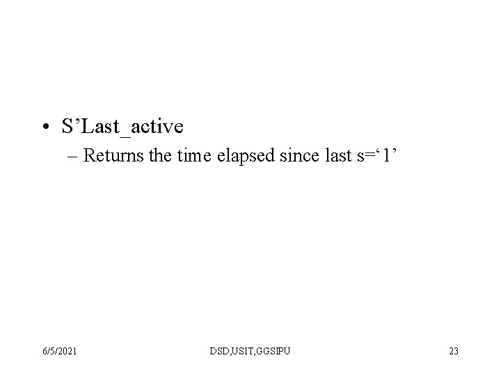  • S’Last_active – Returns the time elapsed since last s=‘ 1’ 6/5/2021 DSD,