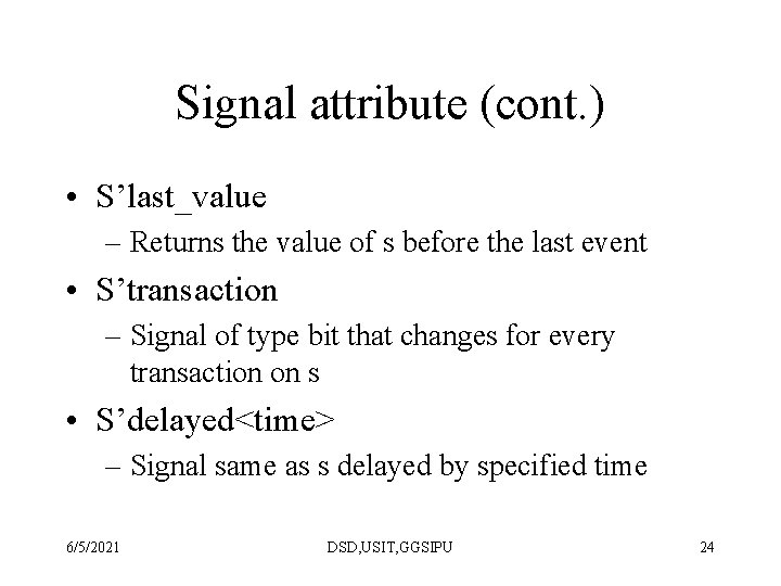 Signal attribute (cont. ) • S’last_value – Returns the value of s before the