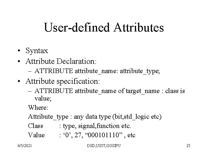 User-defined Attributes • Syntax • Attribute Declaration: – ATTRIBUTE attribute_name: attribute_type; • Attribute specification: