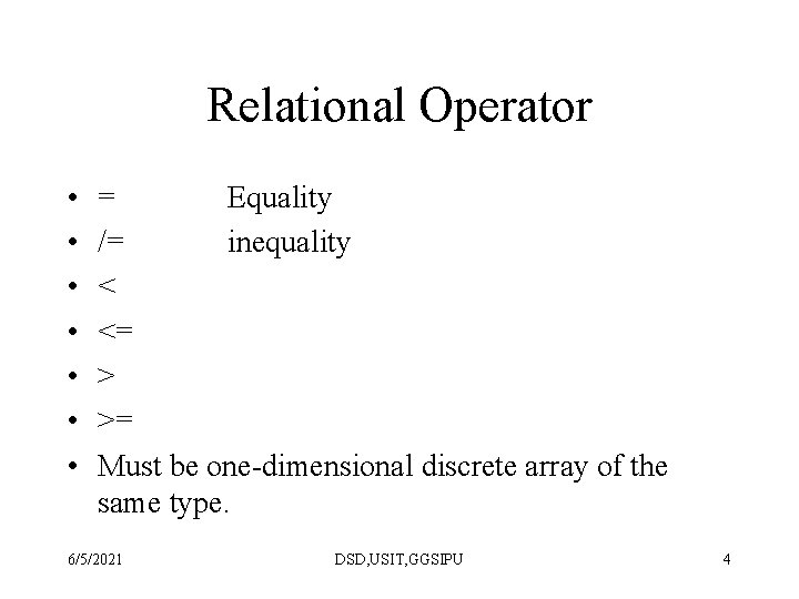 Relational Operator • • = Equality /= inequality < <= > >= Must be
