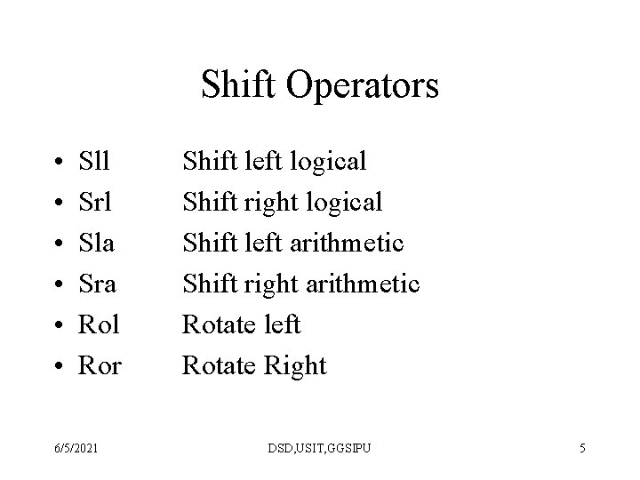 Shift Operators • • • Sll Srl Sla Sra Rol Ror 6/5/2021 Shift left