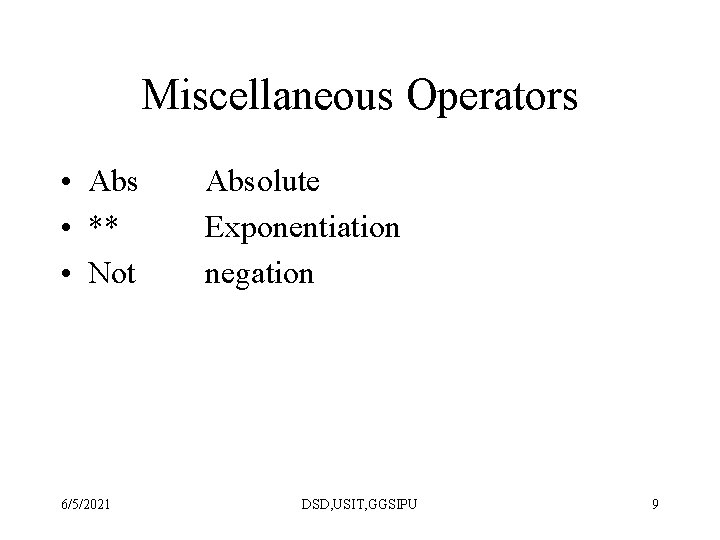 Miscellaneous Operators • Abs • ** • Not 6/5/2021 Absolute Exponentiation negation DSD, USIT,
