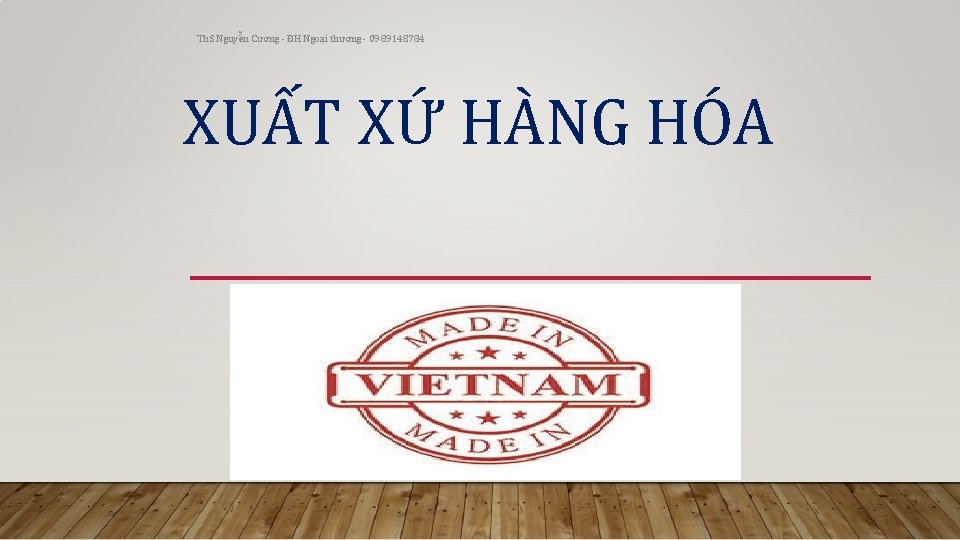 Th. S Nguyễn Cương - ĐH Ngoại thương - 0989148784 XUẤT XỨ HÀNG HÓA