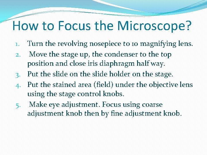 How to Focus the Microscope? 1. Turn the revolving nosepiece to 10 magnifying lens.