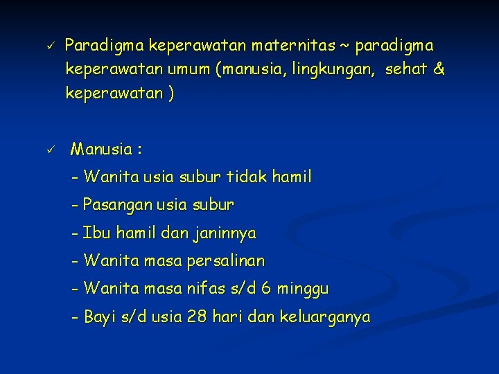 ü ü Paradigma keperawatan maternitas ~ paradigma keperawatan umum (manusia, lingkungan, sehat & keperawatan