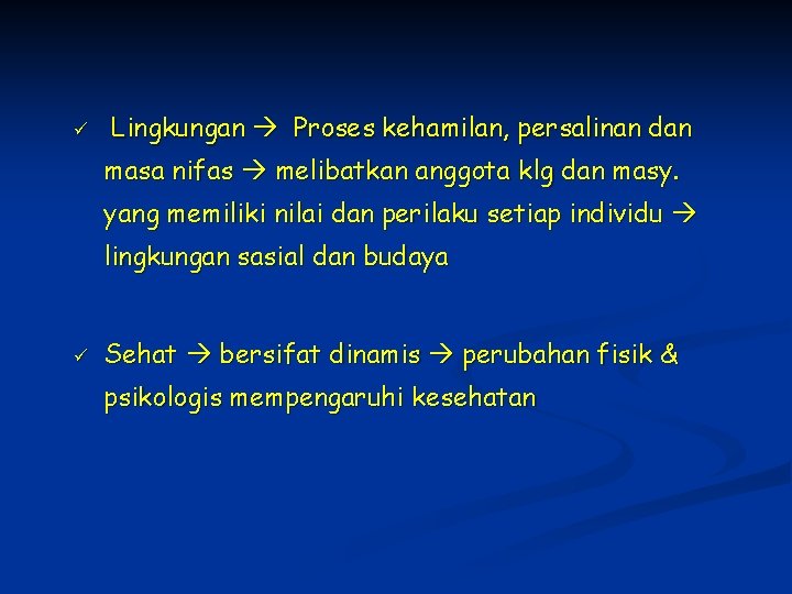 ü Lingkungan Proses kehamilan, persalinan dan masa nifas melibatkan anggota klg dan masy. yang