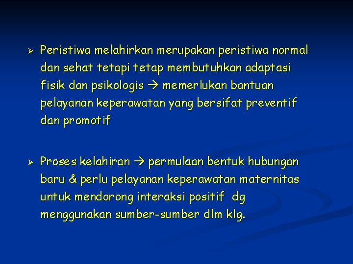 Ø Ø Peristiwa melahirkan merupakan peristiwa normal dan sehat tetapi tetap membutuhkan adaptasi fisik