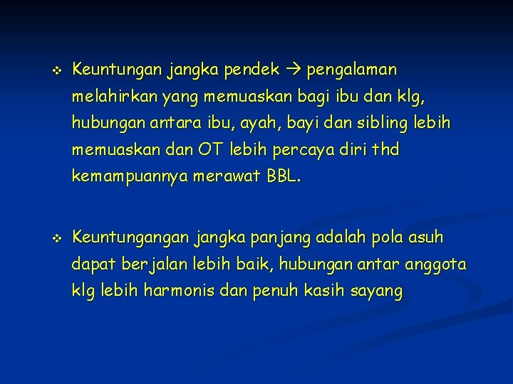 v Keuntungan jangka pendek pengalaman melahirkan yang memuaskan bagi ibu dan klg, hubungan antara