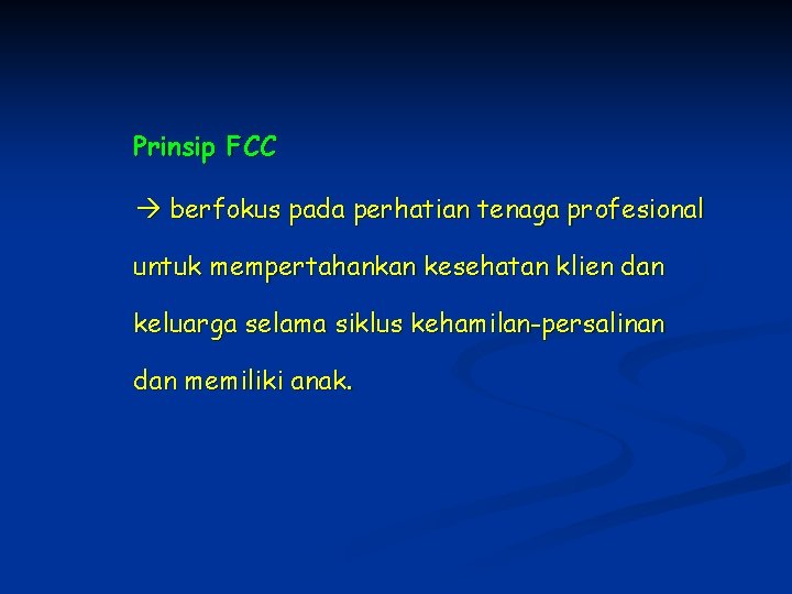 Prinsip FCC berfokus pada perhatian tenaga profesional untuk mempertahankan kesehatan klien dan keluarga selama