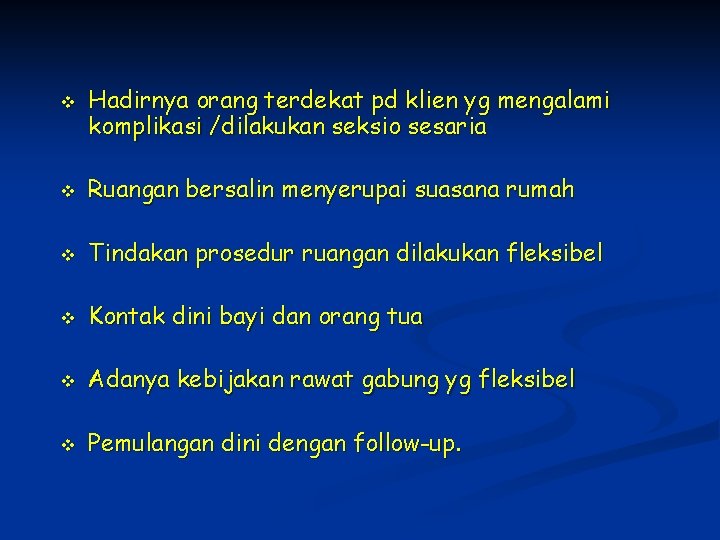v Hadirnya orang terdekat pd klien yg mengalami komplikasi /dilakukan seksio sesaria v Ruangan
