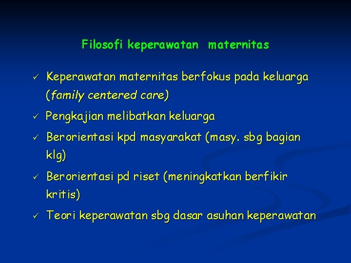 Filosofi keperawatan maternitas ü Keperawatan maternitas berfokus pada keluarga (family centered care) ü Pengkajian