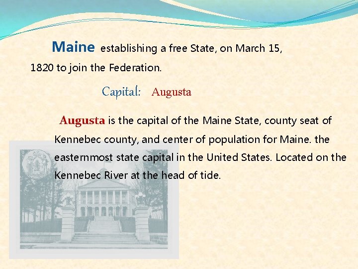 Maine establishing a free State, on March 15, 1820 to join the Federation. Capital: