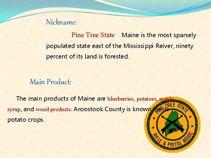 Nickname: Pine Tree State Maine is the most sparsely populated state east of the