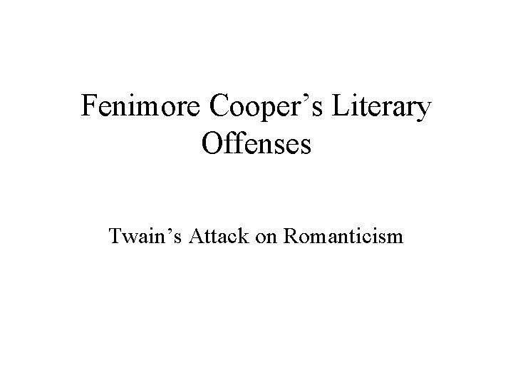 Fenimore Cooper’s Literary Offenses Twain’s Attack on Romanticism 