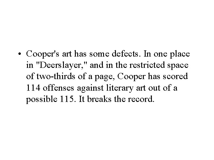  • Cooper's art has some defects. In one place in "Deerslayer, " and
