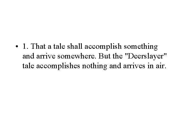  • 1. That a tale shall accomplish something and arrive somewhere. But the