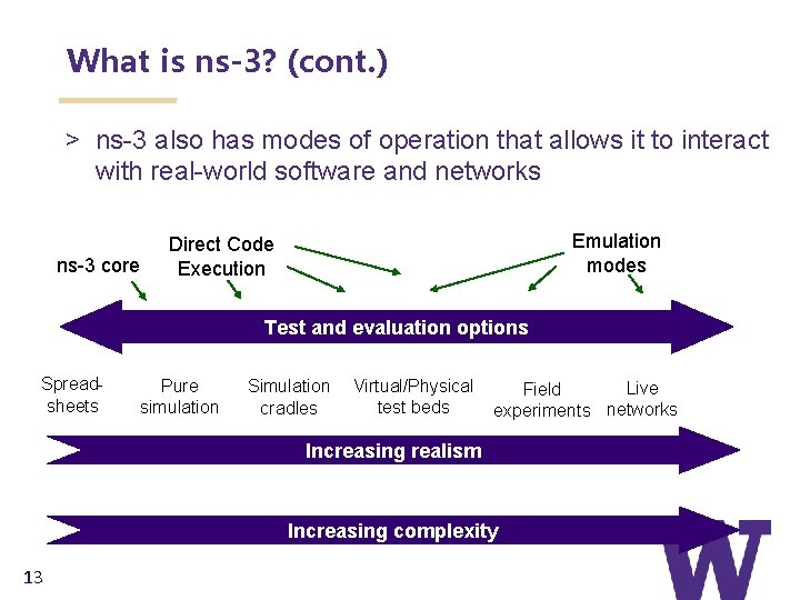 What is ns-3? (cont. ) > ns-3 also has modes of operation that allows