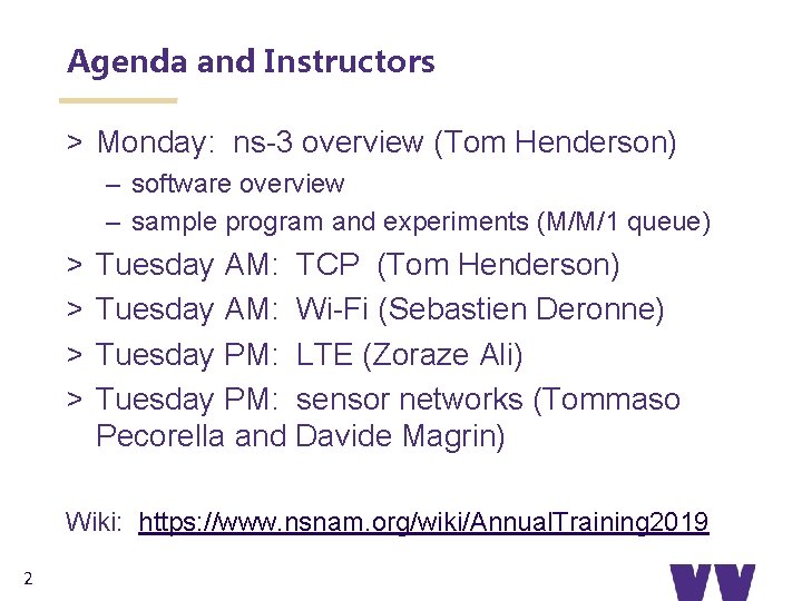 Agenda and Instructors > Monday: ns-3 overview (Tom Henderson) – software overview – sample