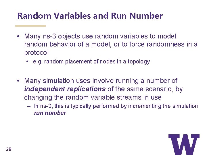 Random Variables and Run Number • Many ns-3 objects use random variables to model