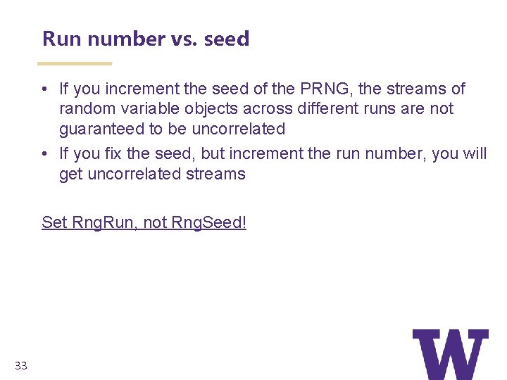 Run number vs. seed • If you increment the seed of the PRNG, the