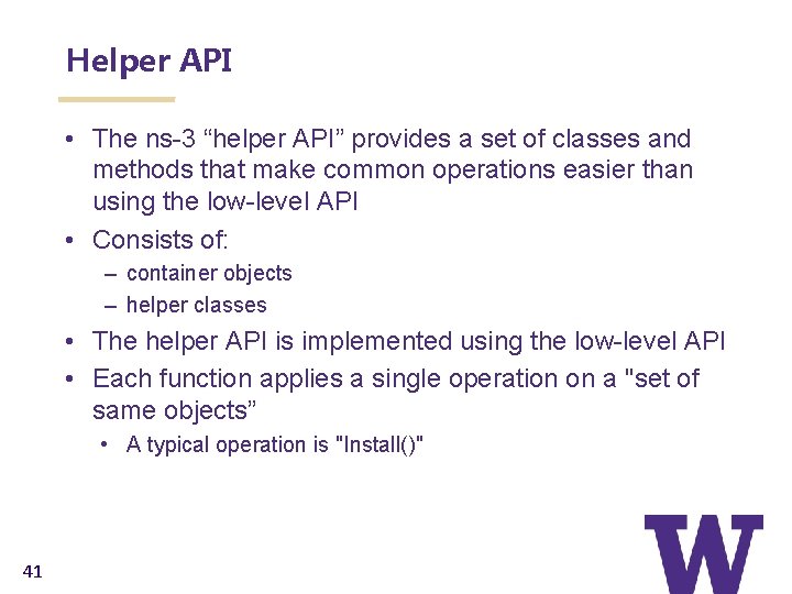 Helper API • The ns-3 “helper API” provides a set of classes and methods