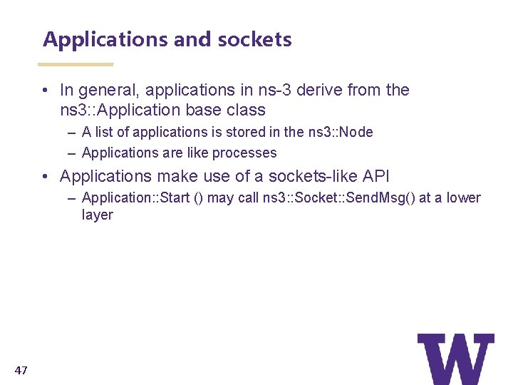 Applications and sockets • In general, applications in ns-3 derive from the ns 3: