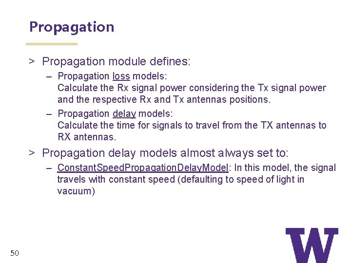 Propagation > Propagation module defines: – Propagation loss models: Calculate the Rx signal power