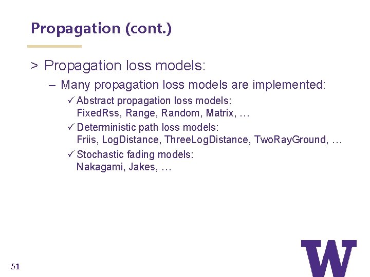 Propagation (cont. ) > Propagation loss models: – Many propagation loss models are implemented: