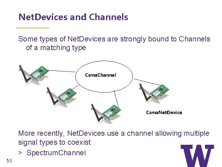 Net. Devices and Channels Some types of Net. Devices are strongly bound to Channels