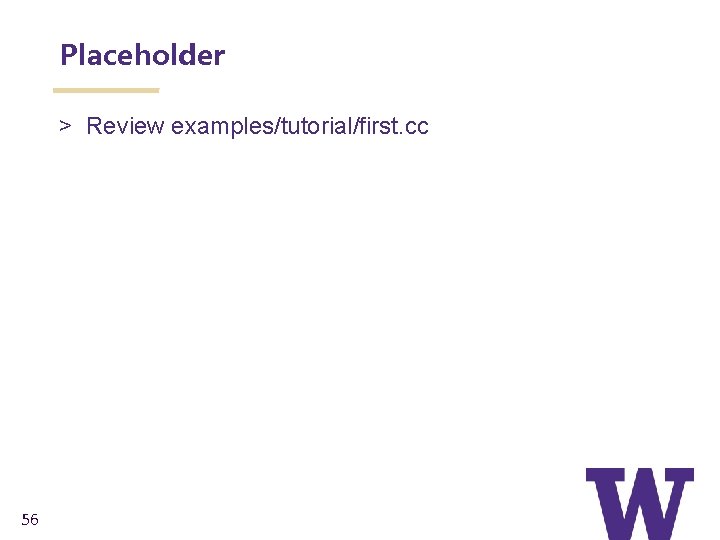 Placeholder > Review examples/tutorial/first. cc 56 
